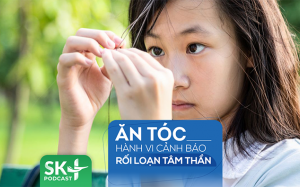 Podcast: Hành vi ăn tóc cảnh báo rối loạn tâm thần 