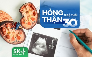 Podcast: Hỏng thận ở độ tuổi 30