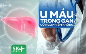 Podcast: U máu trong gan có nguy hiểm không?
