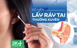 Podcast: Có nên lấy ráy tai thường xuyên?