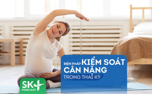 Podcast: Biện pháp kiểm soát cân nặng trong thai kỳ