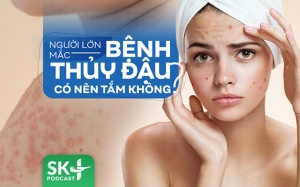 Podcast: Người lớn mắc bệnh thủy đậu có nên tắm không?
