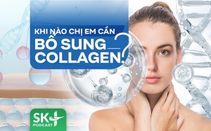 Podcast: Khi nào chị em cần bổ sung collagen?