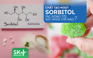 Podcast: Chất tạo ngọt sorbitol tác động tới sức khỏe thế nào?