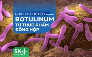 Podcast: Nguy cơ ngộ độc botulinum từ thực phẩm đóng hộp