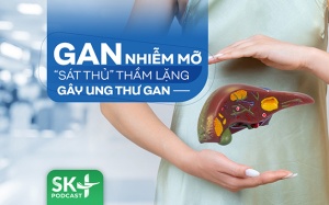 Podcast: Gan nhiễm mỡ - “Sát thủ” thầm lặng gây ung thư gan