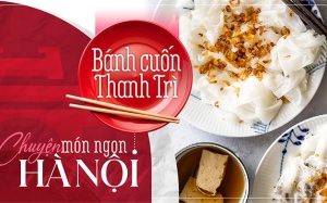 Chuyện món ngon Hà Nội: Bánh cuốn Thanh Trì!