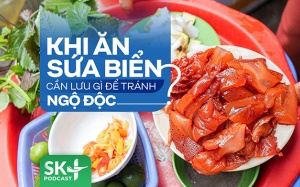 Podcast: Khi ăn sứa biển cần lưu gì để tránh ngộ độc?