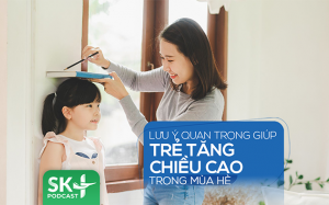 Podcast: Lưu ý quan trọng giúp trẻ tăng chiều cao trong mùa Hè