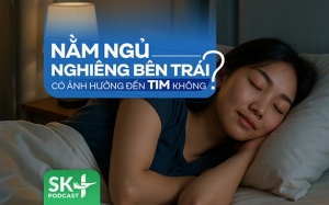 Podcast: Nằm ngủ nghiêng bên trái có ảnh hưởng đến tim không?