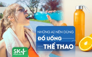 Podcast: Những ai nên dùng các loại đồ uống thể thao?