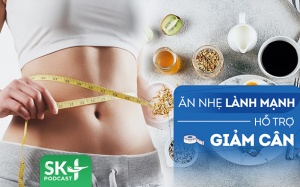 Podcast: Ăn nhẹ thế nào để hỗ trợ giảm cân?