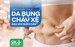 Podcast: Cách khắc phục da chảy xệ sau khi giảm cân