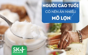Podcast: Người cao tuổi có nên ăn mỡ lợn hay không?