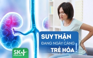 Podcast: Tại sao suy thận đang có xu hướng ngày càng trẻ hóa?