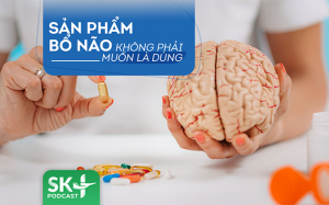 Podcast: Sản phẩm bổ não không phải muốn là dùng