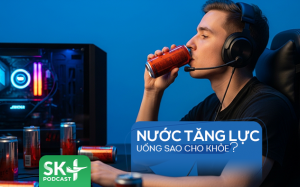 Podcast: Nước tăng lực uống sao cho khỏe?