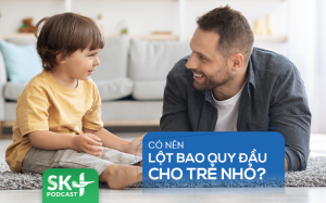 Podcast: Có nên lột bao quy đầu cho trẻ nhỏ?