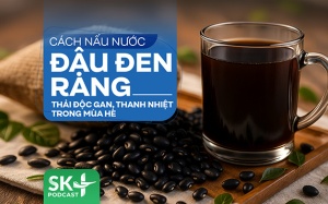 Podcast: Nước đậu đen rang thải độc gan, thanh nhiệt trong mùa Hè