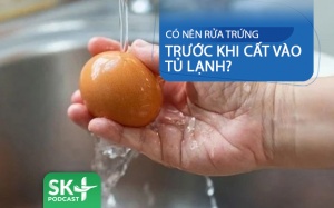 Podcast: Có nên rửa sạch trứng trước khi cất vào tủ lạnh?