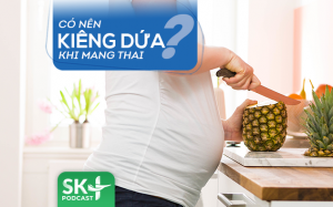 Podcast: Có nên kiêng dứa khi mang thai?