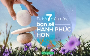 Từ bỏ 7 điều này, bạn sẽ hạnh phúc hơn