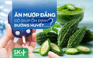 Podcast: Ăn mướp đắng có giúp ổn định đường huyết?