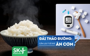 Podcast: Mắc đái tháo đường, nên lưu ý gì khi ăn cơm để kiểm soát bệnh?