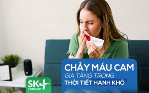 Podcast: Chảy máu cam gia tăng trong thời tiết hanh khô