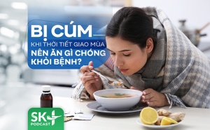 Podcast: Bị cúm khi thời tiết giao mùa nên ăn gì chóng khỏi bệnh?