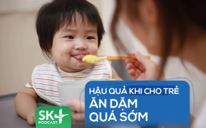 Podcast: Hậu quả khi cho trẻ ăn dặm quá sớm