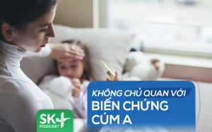 Podcast: Không chủ quan với biến chứng cúm A