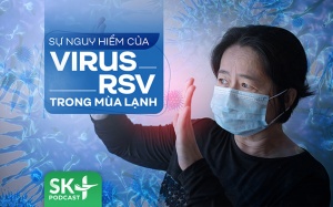 Podcast: Sự nguy hiểm của virus RSV trong mùa lạnh