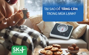 Podcast: Tại sao chúng ta dễ tăng cân vào mùa lạnh?