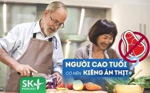 Podcast: Tại sao người cao tuổi không nên kiêng ăn thịt?