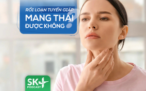 Podcast: Rối loạn tuyến giáp có mang thai được không?