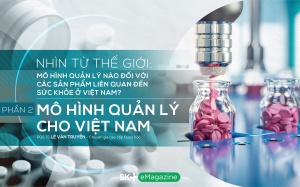 Quản lý sản phẩm sức khỏe: Mô hình quản lý nào cho Việt Nam?