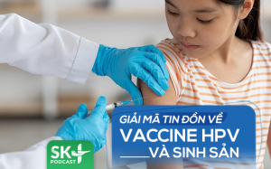 Podcast: Giải mã tin đồn về vaccine HPV và sinh sản