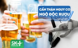 Podcast: Cần làm gì để phòng ngừa nguy cơ ngộ độc rượu dịp Tết?