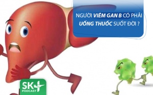 Podcast: Người bệnh viêm gan B có phải uống thuốc suốt đời không?