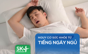Podcast: Nguy cơ sức khỏe từ tiếng ngáy ngủ