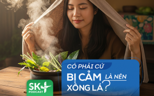 Podcast: Có phải cứ bị cảm là nên xông lá?