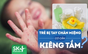 Podcast: Trẻ bị tay chân miệng có phải kiêng tắm không?