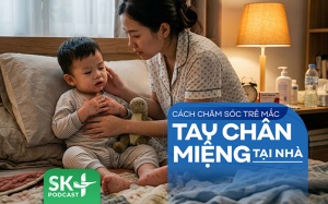 Podcast: Cách chăm sóc trẻ mắc tay chân miệng tại nhà