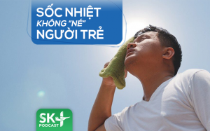 Podcast: Sốc nhiệt không 'né' người trẻ 