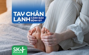 Podcast: Tay chân lạnh cảnh báo bệnh gì?