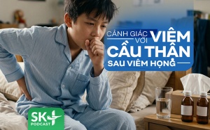 Podcast: Cảnh giác với viêm cầu thận sau viêm họng