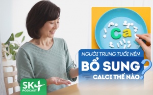 Podcast: Cần lưu ý gì khi bổ sung calci trong độ tuổi trung niên?