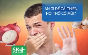 Podcast: Ăn gì để cải thiện hơi thở có mùi?