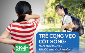 Podcast: Cong vẹo cột sống ở trẻ, can thiệp ngay trước khi quá muộn